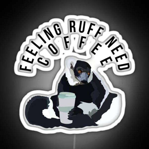 Feeling Ruff Need Coffee RGB Neon Sign