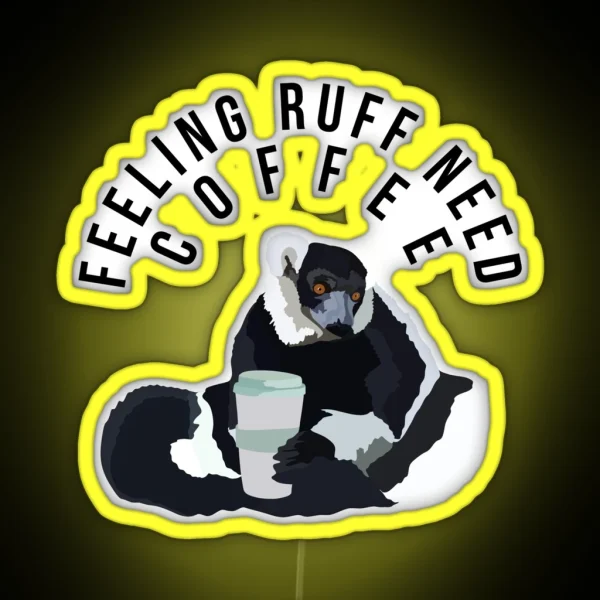 Feeling Ruff Need Coffee RGB Neon Sign