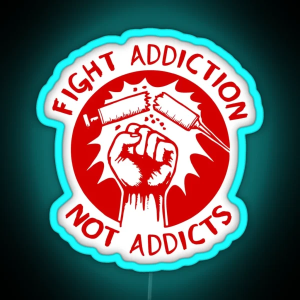 Fight Addiction Not Addicts End The War On RGB Neon Sign