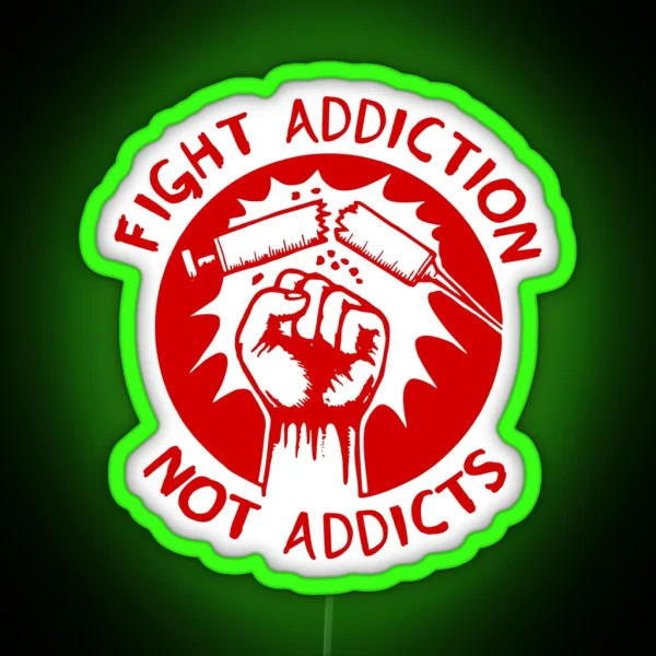 Fight Addiction Not Addicts End The War On RGB Neon Sign