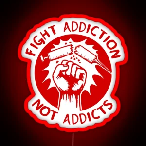 Fight Addiction Not Addicts End The War On Drugs RGB Neon Sign