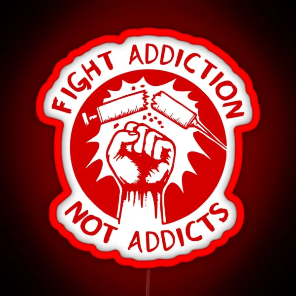 Fight Addiction Not Addicts End The War On RGB Neon Sign