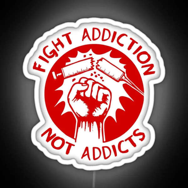 Fight Addiction Not Addicts End The War On RGB Neon Sign