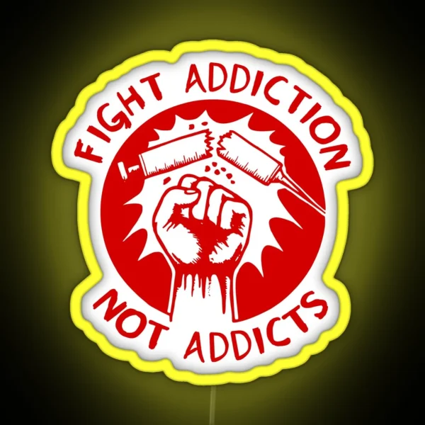 Fight Addiction Not Addicts End The War On RGB Neon Sign