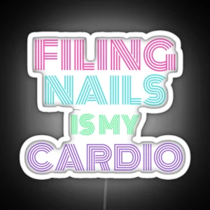 Filing Nails Is My Cardio RGB Neon Sign