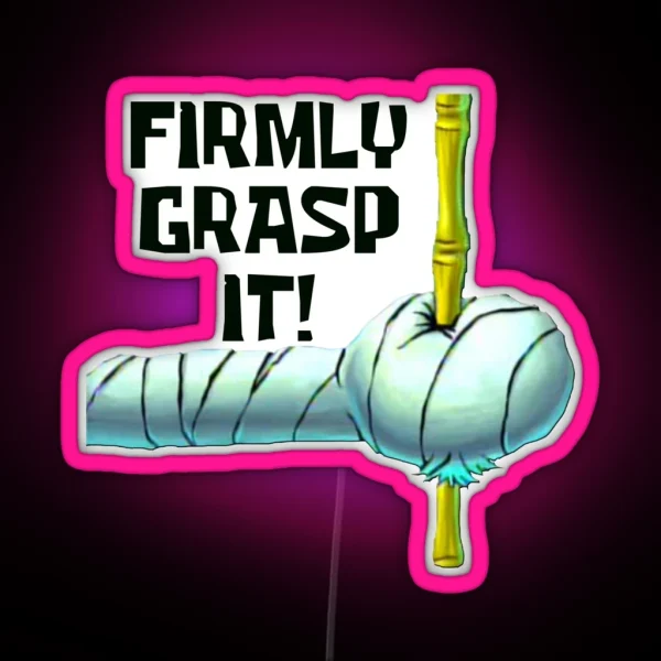 Firmly Grasp It RGB Neon Sign