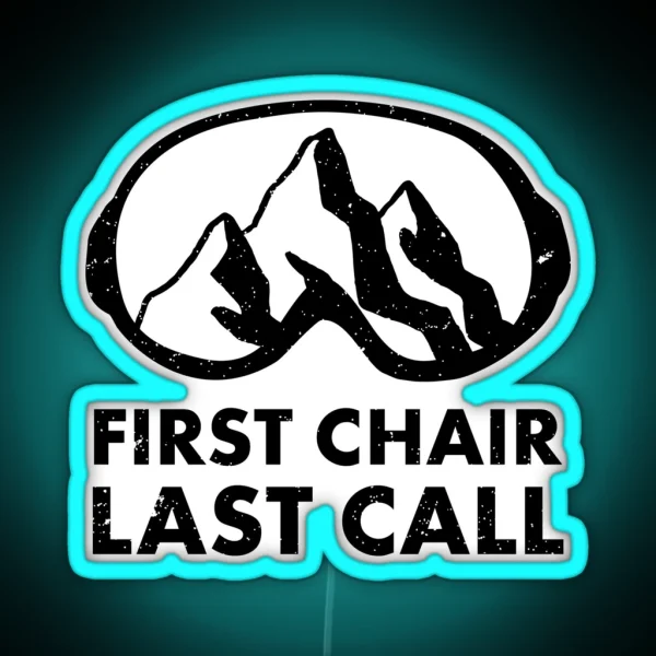 First Chair Last Call Funny Skiing Snowbarding Leds And Gifts For Skiers Snowboarders RGB Neon Sign