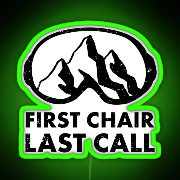 First Chair Last Call Funny Skiing Snowbarding Leds And Gifts For Skiers Snowboarders RGB Neon Sign