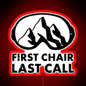 First Chair Last Call Funny Skiing Snowbarding Leds And Gifts For Skiers Snowboarders RGB Neon Sign