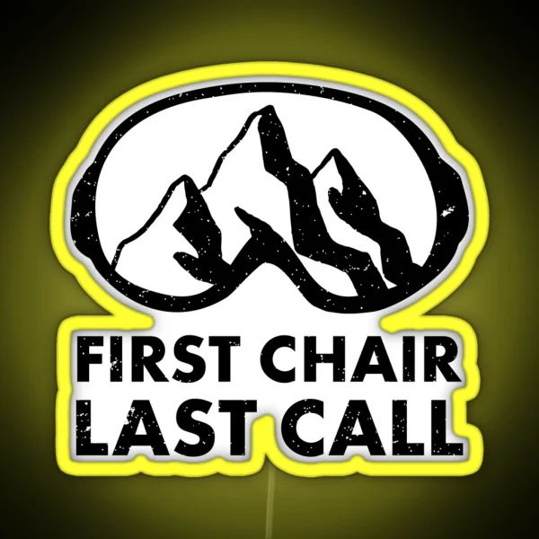 First Chair Last Call Funny Skiing Snowbarding Leds And Gifts For Skiers Snowboarders RGB Neon Sign