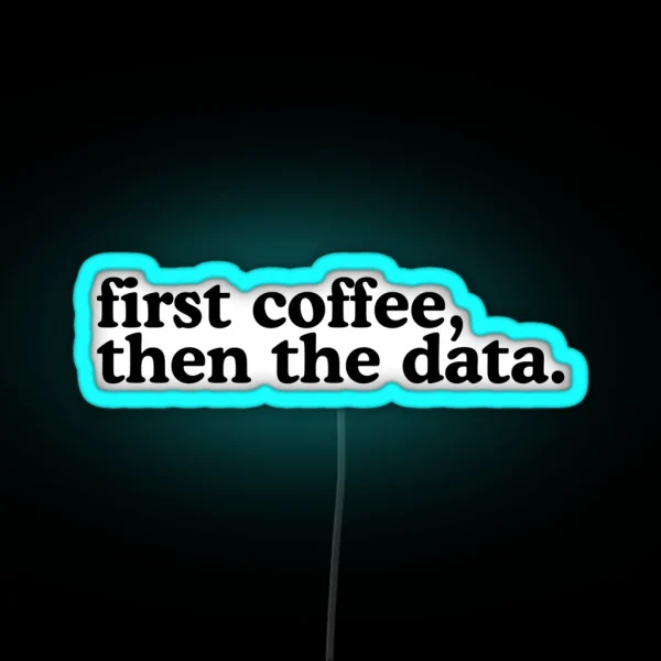 First Coffee Then The Data RGB Neon Sign