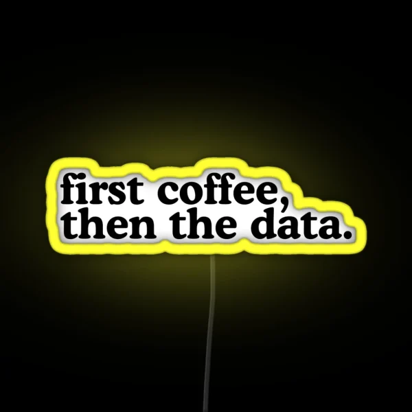 First Coffee Then The Data RGB Neon Sign