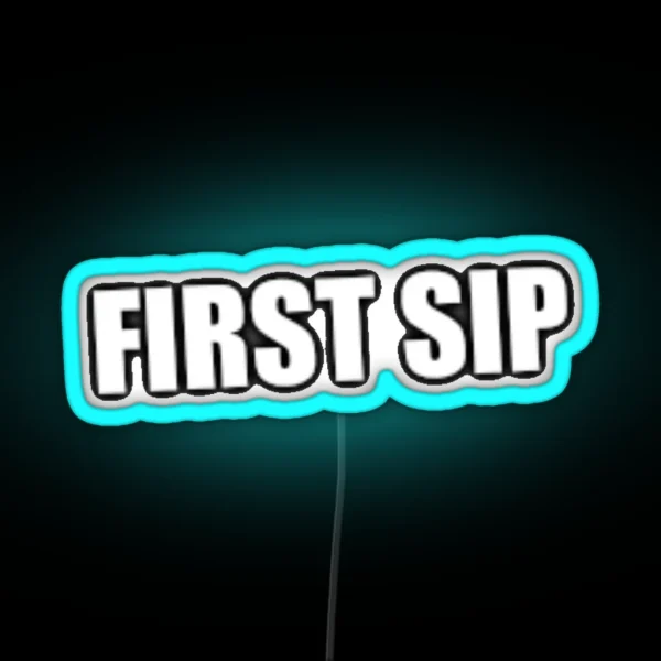 First Sip Sinjin Drowning RGB Neon Sign
