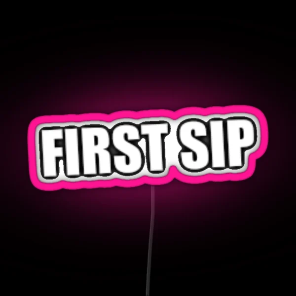 First Sip Sinjin Drowning RGB Neon Sign
