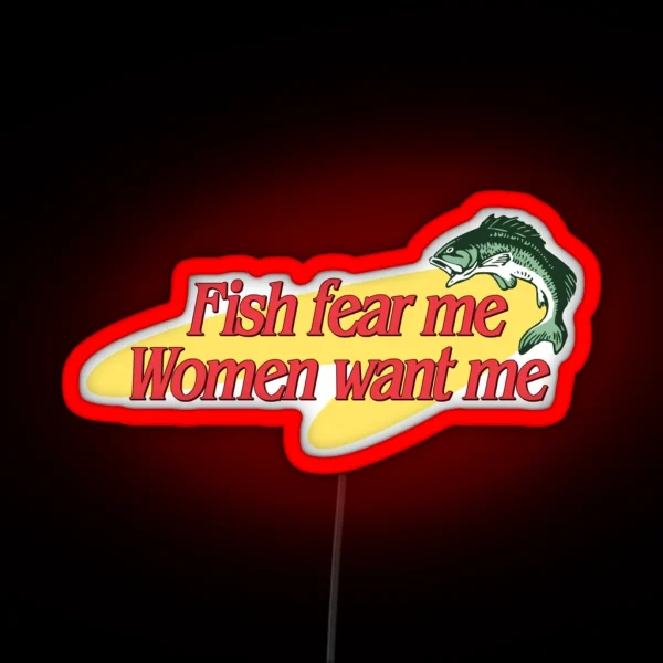 Fish Fear Me Women Want Me RGB Neon Sign