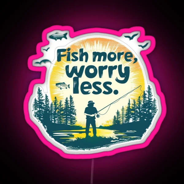 Fish More Worry Less Fishingleds Fishinggear Angler Bait Reel Repeat Fishinglife Anglersparadise Catchoftheday Hookedonfishing Reeladventures Fishermanlife RGB Neon Sign