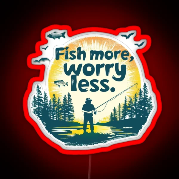 Fish More Worry Less Fishingleds Fishinggear Angler Bait Reel Repeat Fishinglife Anglersparadise Catchoftheday Hookedonfishing Reeladventures Fishermanlife RGB Neon Sign