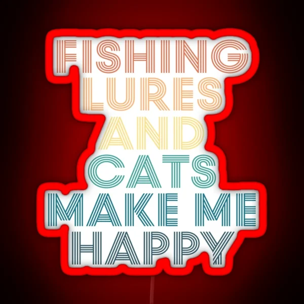 Fishing Lures And Cats Make Me Happy RGB Neon Sign