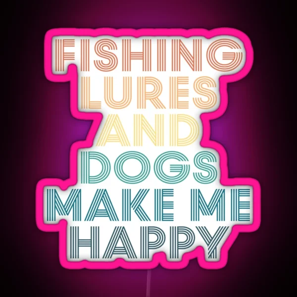 Fishing Lures And Dogs Make Me Happy Gift For Fishing RGB Neon Sign