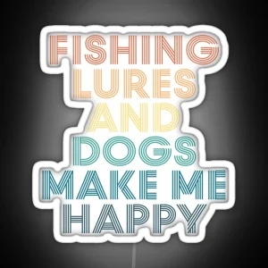 Fishing Lures And Dogs Make Me Happy Gift For Fishing Lures And Dogs Fans RGB Neon Sign