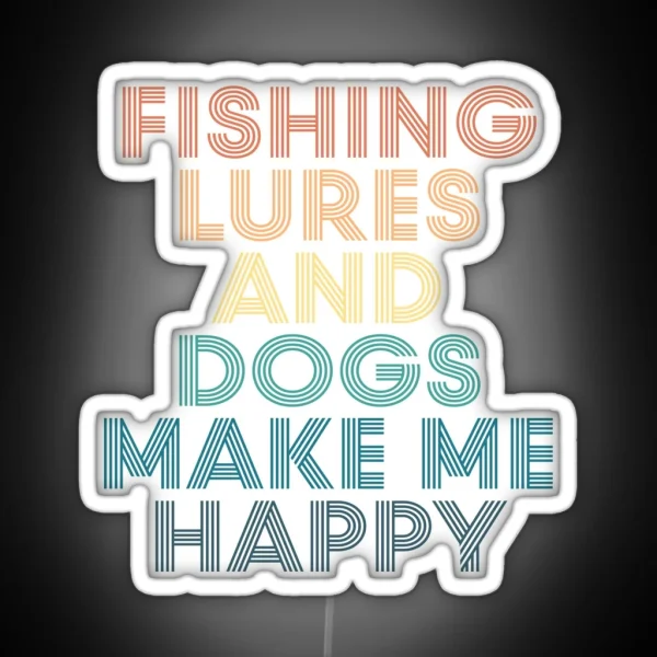 Fishing Lures And Dogs Make Me Happy Gift For Fishing RGB Neon Sign