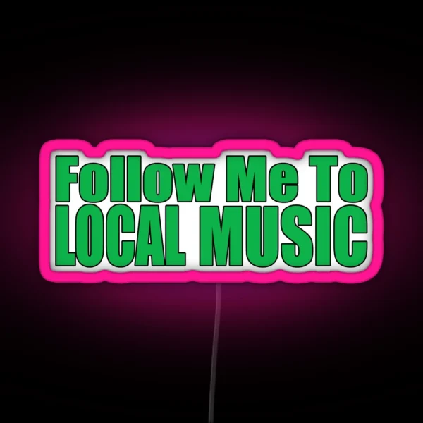 Follow Me To Local Music RGB Neon Sign