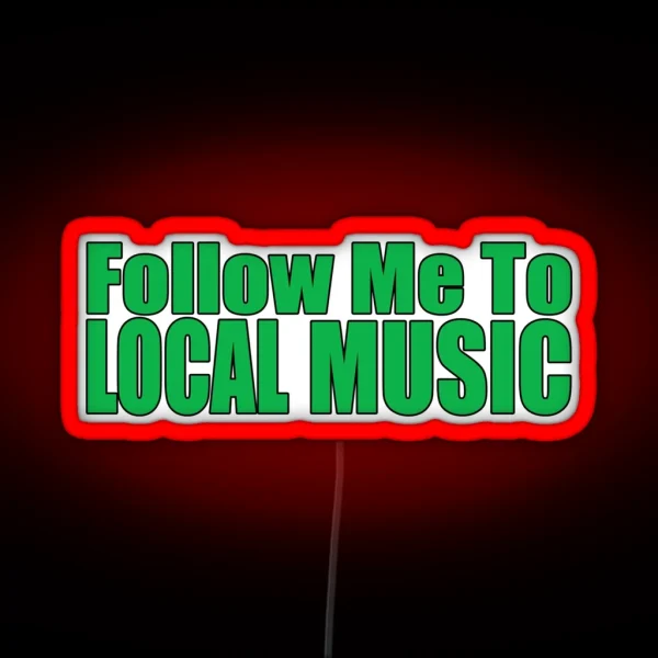 Follow Me To Local Music RGB Neon Sign