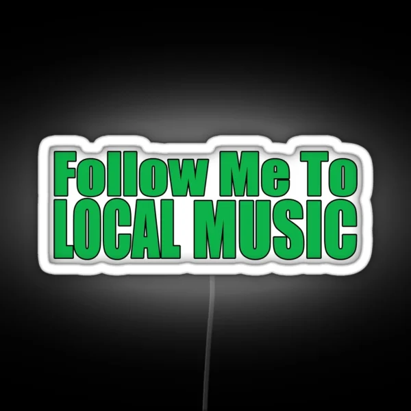 Follow Me To Local Music RGB Neon Sign