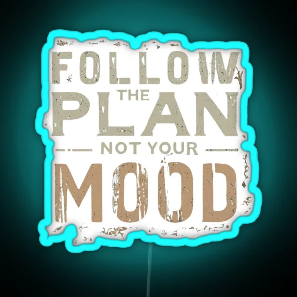 Follow The Plan Not Your Mood RGB Neon Sign