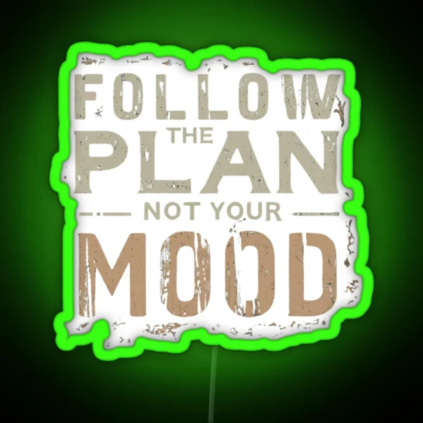 Follow The Plan Not Your Mood RGB Neon Sign