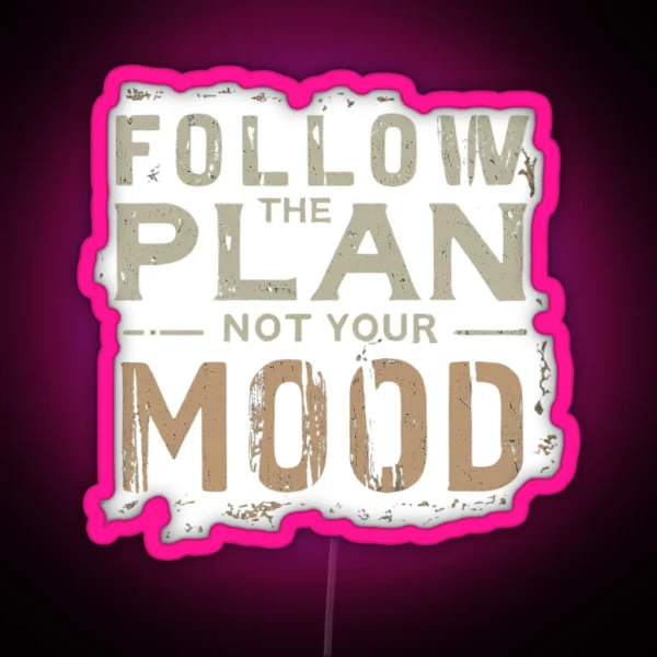 Follow The Plan Not Your Mood RGB Neon Sign
