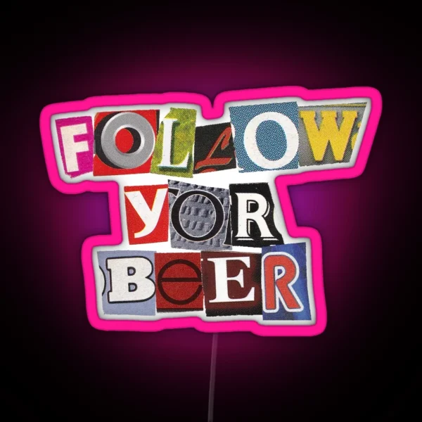 FOLLOW YOR BEER Cut Out Letters Magazine FOLLOW YOR BEER RGB Neon Sign