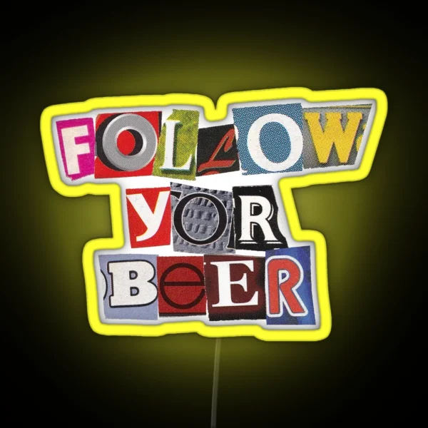 FOLLOW YOR BEER Cut Out Letters Magazine FOLLOW YOR BEER RGB Neon Sign