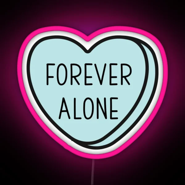 FOREVER ALONE Anti Valentine Ew Valentines Conversation Heart Rude Valentines Anti Valentine Eww Valentines Ew Valentines RGB Neon Sign