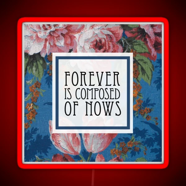 Forever Is Composed Of Nows Emily Dickinson RGB Neon Sign