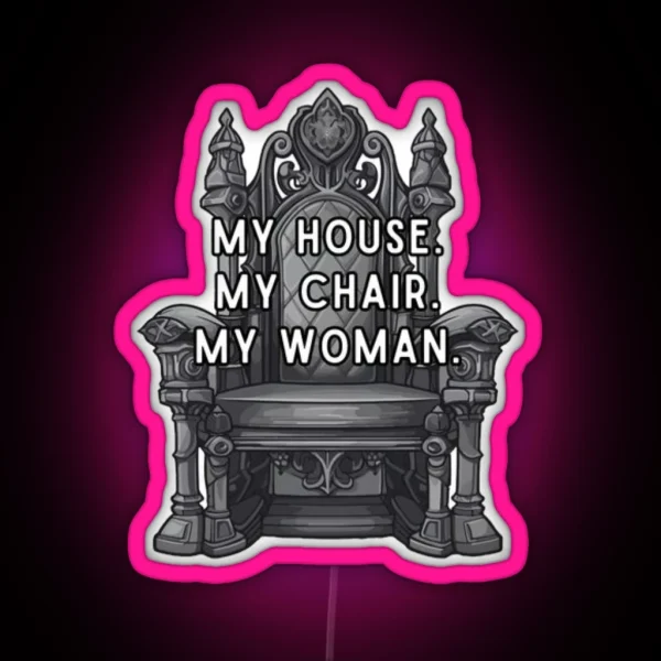 Fourth Wing My House My Chair My Woman RGB Neon Sign