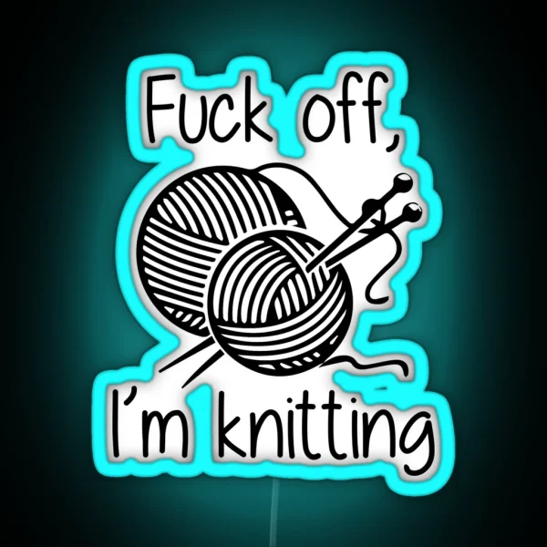 Fuck Off I M Knitting RGB Neon Sign