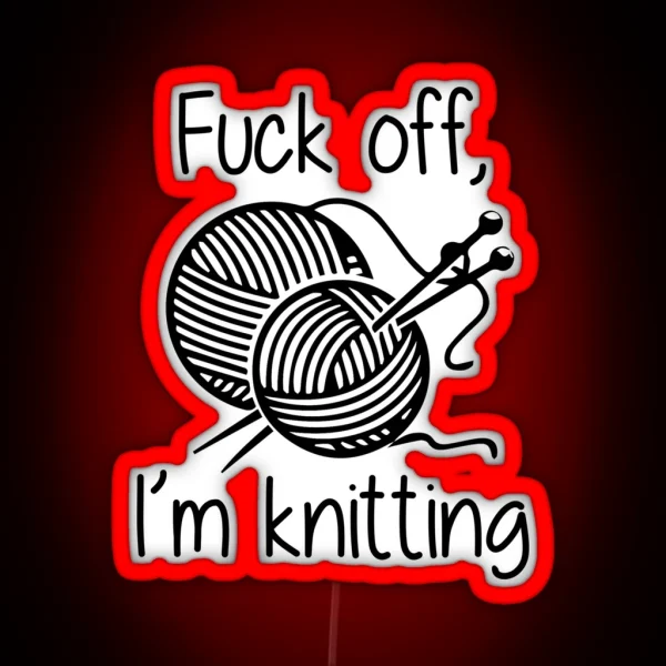 Fuck Off I M Knitting RGB Neon Sign