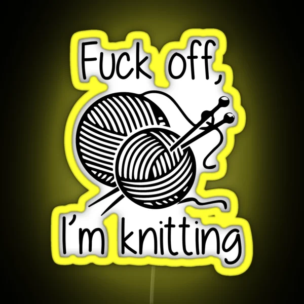 Fuck Off I M Knitting RGB Neon Sign