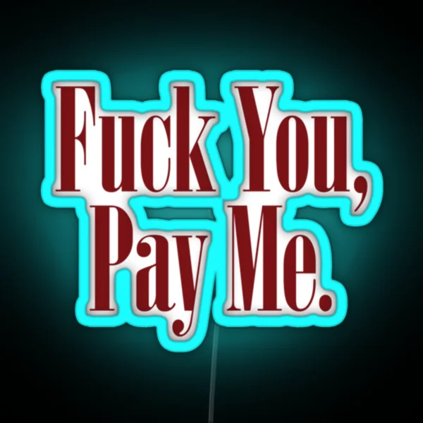 Fuck You Pay Me GOODFELLAS RGB Neon Sign