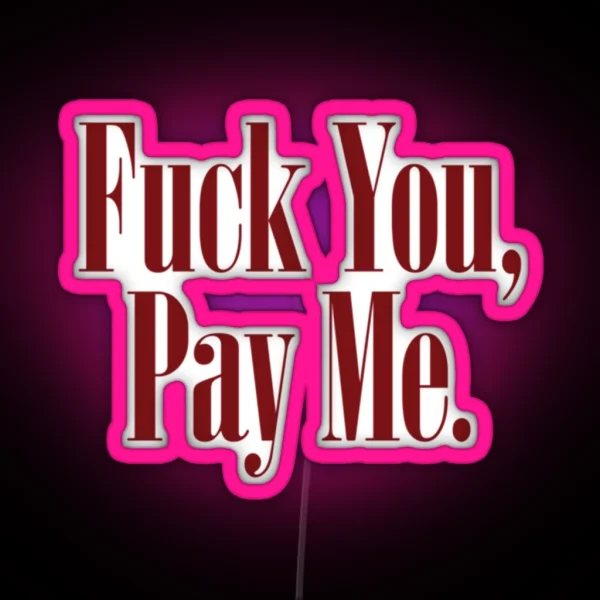 Fuck You Pay Me GOODFELLAS RGB Neon Sign