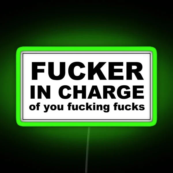 Fucker In Charge Of You Fucking Fucks RGB Neon Sign