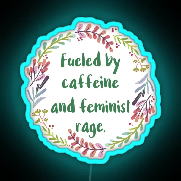 Fueled By Caffeine And Feminist Rage RGB Neon Sign