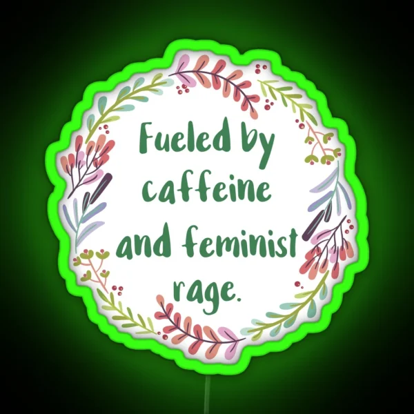 Fueled By Caffeine And Feminist Rage RGB Neon Sign