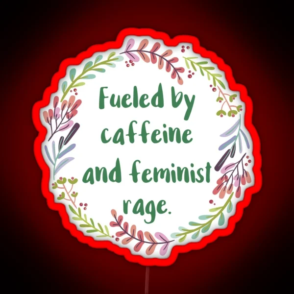 Fueled By Caffeine And Feminist Rage RGB Neon Sign