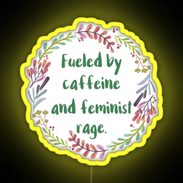 Fueled By Caffeine And Feminist Rage RGB Neon Sign