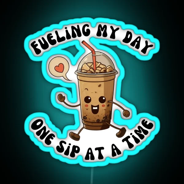 Fueling My Day One Sip At A Time RGB Neon Sign