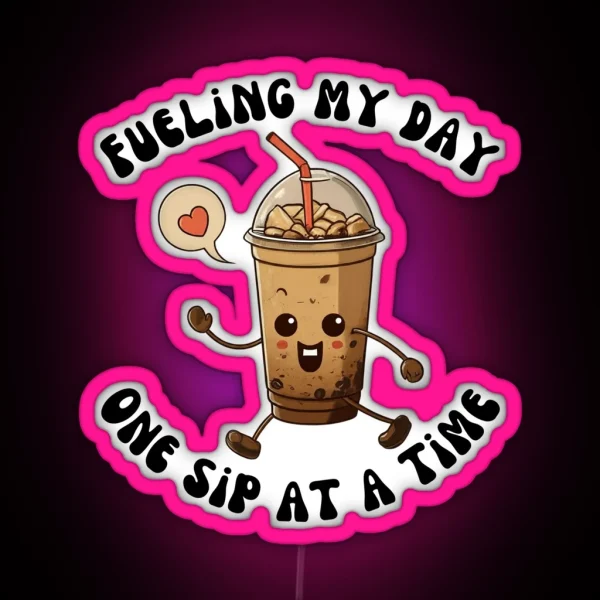 Fueling My Day One Sip At A Time RGB Neon Sign