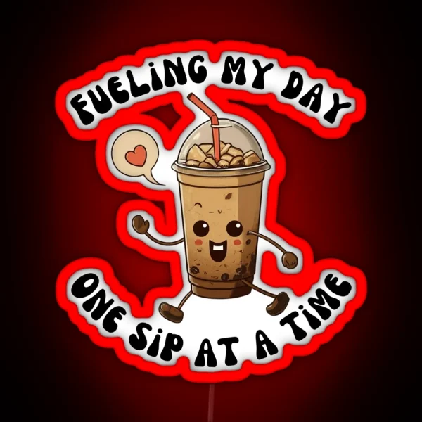 Fueling My Day One Sip At A Time RGB Neon Sign
