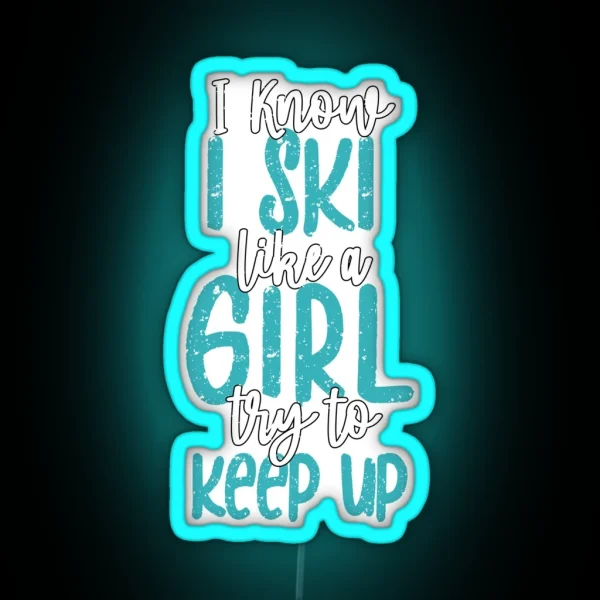 Fun I Know I Ski Like A Girl Try To Keep Up Fun Skiing RGB Neon Sign